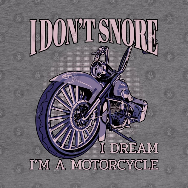 I don't snore,I dream i'm a motorcycle,funny motorbike by Lekrock Shop